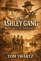 The Ashley Gang: Outlaws of the Everglades B0GV89255H Book Cover