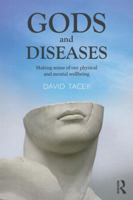 Gods and Diseases Making sense of Our Physical and Mental Wellbeing 0415520630 Book Cover