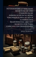NÃ1/4tzlich Und auserlesene Medicinische und Chirurgische Anmerckungen so wohl von innerlichen als auch ausserlichen Kranckheiten, und dey selbigen zum Theil verrichteten Operationen, (German Edition) 1024480119 Book Cover