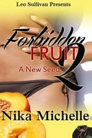 Forbidden Fruit 2: A New Seed 1490469109 Book Cover