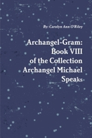 Archangel-Gram: Book VIII of the Collection Archangel Michael Speaks 1300970758 Book Cover