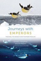 Journeys with Emperors: Tracking the World's Most Extreme Penguin 0226824381 Book Cover