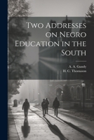 Two Addresses on Negro Education in the South 1022686062 Book Cover