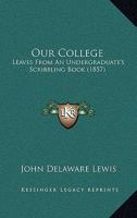 Our College: Leaves From An Undergraduate's Scribbling Book 1164941925 Book Cover