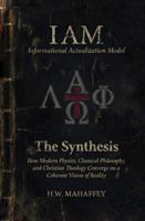 (IAM) Informational Actualization Model: The Synthesis: How Modern Physics, Classical Philosophy, and Christian Theology Converge on a Coherent Vision of Reality B0GK867RBQ Book Cover