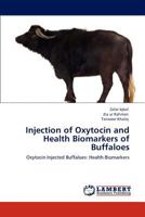 Injection of Oxytocin and Health Biomarkers of Buffaloes: Oxytocin Injected Buffaloes: Health Biomarkers 3845444894 Book Cover