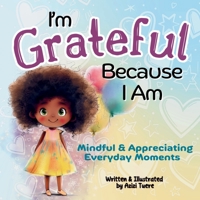 I'm Grateful Because I Am: Mindful & Appreciating Everyday Moments 1961745224 Book Cover