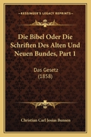 Die Bibel Oder Die Schriften Des Alten Und Neuen Bundes, Part 1: Das Gesetz (1858) 1167732510 Book Cover