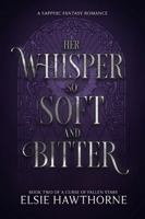 Her Whisper so Soft and Bitter: A Sapphic Fantasy Romance (A Curse of Fallen Stars) B0GGNZWPVJ Book Cover