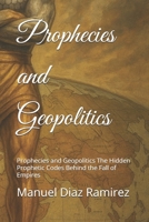 Prophecies and Geopolitics: Prophecies and Geopolitics The Hidden Prophetic Codes Behind the Fall of Empires B0FT3DGG17 Book Cover