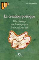 La création poétique : thèmes et langage dans la poésie française: Thèmes et langage dans la poésie française 2200013671 Book Cover