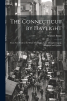The Connecticut by Daylight: From New York to the White Mountains, Lake Memphremagog, Montreal and Quebec 1021663786 Book Cover