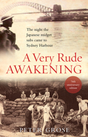 A Very Rude Awakening: The Night the Japanese Midget Subs Came to Sydney Harbour 1760633305 Book Cover