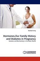 Hormones,Our Family History and Diabetes in Pregnancy: Genetics and Biochemistry in the Black Womb 3838336984 Book Cover