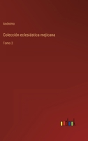 Colección eclesiástica mejicana: Tomo 2 3368107402 Book Cover