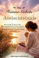 Das Hanna-Gebets Andachtsbuch: Eine spirituelle Reise für Frauen, die lernen, Gott im Warten zu vertrauen, ihren Schmerz loszulassen und Seinen perfekten Zeitpunkt zu umarmen (German Edition) B0GYJZQ7XT Book Cover