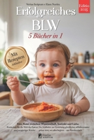 ERFOLGREICHES BLW: 5 BÜCHER IN 1: Alles über Beikost, Baby-Led Weaning & Abstillen, wissenschaftliche Fakten, um Ihr Kind auf dem Weg zur ... begleiten + REZEPTE & eBook (German Edition) B0FPML4RQ1 Book Cover