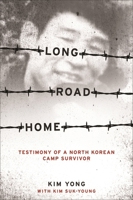 Long Road Home: Testimony of a North Korean Camp Survivor 0231147473 Book Cover