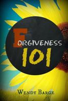 Forgiveness 101: Your Back to Basics Guide to Swift Forgiveness 0615894259 Book Cover