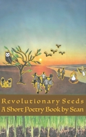 Revolutionary Seeds: A Short Poetry Book by Sean B0CQVCM3SV Book Cover