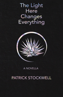 The Light Here Changes Everything (Signature Series Limited Edition): A Novella (The Signature Series) 1680033654 Book Cover
