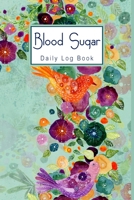 Blood Sugar Daily Log Book: 2 Year Daily Glucose Level Tracker, Before-After (Breakfast, Lunch, Dinner, Bedtime) B084DHDNHT Book Cover