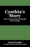 Cynthia's Story: Her Words of Fear, Strength and Courage 1478711361 Book Cover