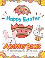 Happy Easter Activity Book for Kids: Dot to Dot, Coloring, Mazes, Draw using the Grid, How many? 1986471802 Book Cover