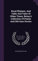 Rural Rhymes, and Talks and Tales of Olden Times; Being a Collection of Poems and Old-Time Stories ... 0548648670 Book Cover