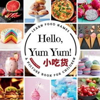 Hello, Yum Yum!: A Fun Picture Book to Learn Food Names and Build Vocabulary in English, Simplified Chinese, and Pinyin (Multilingual Vocab Learning for Kids) 1998317757 Book Cover