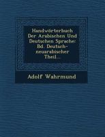Handworterbuch Der Arabischen Und Deutschen Sprache: Bd. Deutsch-Neuarabischer Theil... 1249511542 Book Cover