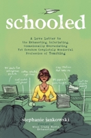 Schooled: A Love Letter to the Exhausting, Infuriating, Occasionally Excruciating Yet Somehow Completely Wonderful Profession of Teaching 162414876X Book Cover