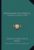 Entrando En Fuego: Trabajos Literarios (1905) 1161159959 Book Cover