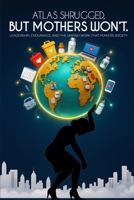 Atlas Shrugged, But Mothers Won't.: Leadership, Endurance, and the Unpaid Work That Powers Society B0GPKX2Y6P Book Cover