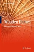 Wooden Domes: History and Modern Times 3319657402 Book Cover