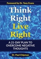 Think Right Live Right: A 21 Day Plan to Overcome Negative Thoughts 1733953523 Book Cover