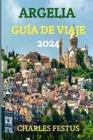 Argelia Guía de Viaje 2024: Descubriendo la mística de Argelia: su guía definitiva para un viaje más allá de las fronteras: ¡descubra, experimente B0CPYQDVSQ Book Cover