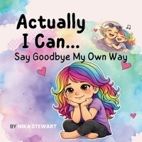 Actually, I Can... Say Goodbye My Own Way (Actually I Can: The Gwendoline Starshine Series) B0GL3ND82D Book Cover