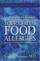 Understanding and Managing Your Child's Food Allergies (A Johns Hopkins Press Health Book) 0801884926 Book Cover