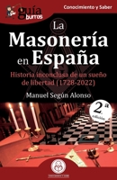 GuíaBurros: La Masonería en España: Historia inconclusa de un sueño de libertad (1728-2022) 8419129879 Book Cover
