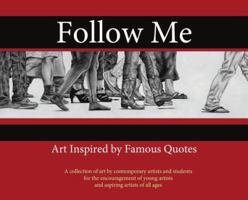 Follow Me: : Art Inspired by Famous Quotes 1943500150 Book Cover