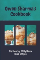 Owen Sharma's Cookbook: The Haunting Of Bly Manor Show Recipes: Tradditional Desserts Recipes B09CKFV7MR Book Cover