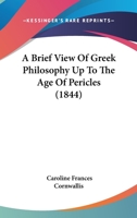 A Brief View of Greek Philosophy Up to the Age of Pericles 1164518097 Book Cover