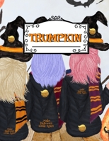 Trumpkin: Make Halloween Great Again Journal Notebook To Write In Daily To Do Lists, Humor, Jokes, Notes, Creepy Quotes, Stories, Poems, Tasks & Priorities - Funny Pumpkin With Corn Husk & Hair For US 3749776709 Book Cover