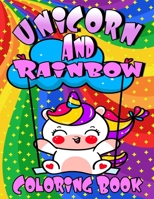 Unicorn and Rainbow Coloring Book: Unicorn Coloring Book for Kids Ages 4-8 | Kawaii Coloring Book | Cute and Adorable Pictures for Teens B095JF24GC Book Cover