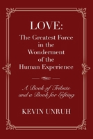 Love: The Greatest Force in The Wonderment of The Human Experience 1958878413 Book Cover