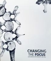 Changing the Focus, Latin American Photography 1990-2005 0980108020 Book Cover