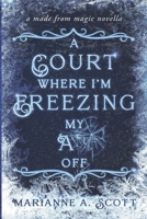 A Court Where I'm Freezing My A** Off: A Made from Magic Novella B0BMSV6WT6 Book Cover