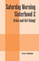 Saturday Morning Sisterhood 2: Arise and Get Going! 1432772953 Book Cover