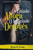Lo Guindo Ahora o Lo Guindo Después: El Poder de la Perfecta Restauración Matrimonial B0BSJLLPXG Book Cover